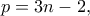 \displaystyle{p = 3n - 2,}