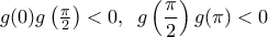 g(0)g\left( \frac{\pi }{2} \right)<0,\,\,\,g\left( \dfrac{\pi }{2} \right)g(\pi )<0