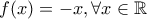 f(x)=-x,\forall x\in \mathbb{R}