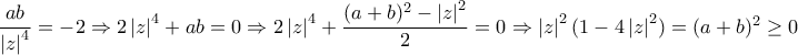 \dfrac{ab}{\left|z\right|^4}=-2 \Rightarrow 2\left|z\right|^4+ab=0 \Rightarrow 2\left|z\right|^4+\dfrac{(a+b)^2-\left|z\right|^2}{2}=0  \Rightarrow  \left|z\right|^2(1-4\left|z\right|^2) = (a+b)^2 \geq 0