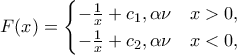 \displaystyle{F(x)=\begin{cases} -\frac{1}{x}+c_1, \alpha \nu \quad x>0, \\ 
 
-\frac{1}{x}+c_2, \alpha \nu \quad x<0, \end{cases}}