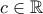 c \in \mathbb R