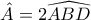 \hat{A}=2\widehat{ABD}