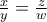 \frac{x}{y}=\frac{z}{w}