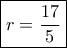 \boxed{r = \frac{{17}}{5}}