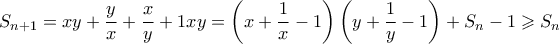 \displaystyle{S_{n+1} = xy + \frac{y}{x} + \frac{x}{y} +{1}{xy} = \left( x + \frac{1}{x} - 1 \right)\left( y + \frac{1}{y} -1 \right) + S_{n} - 1 \geqslant S_n }