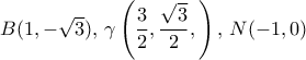 B(1,-\sqrt 3),\,   \gamma \left ( \dfrac {3}{2}, \dfrac {\sqrt 3}{2}, \right ), \, N(-1,0)