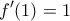 \displaystyle{f'(1)=1}