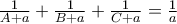 \frac{1}{A+a}+\frac{1}{B+a}+\frac{1}{C+a}=\frac{1}{a}