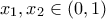 \displaystyle{{x_1},{x_2} \in \left( {0,1} \right)}