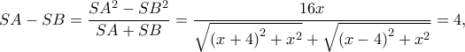 SA - SB = \dfrac{{S{A^2} - S{B^2}}}{{SA + SB}} = \dfrac{{16x}}{{\sqrt {{{(x + 4)}^2} + {x^2}}  + \sqrt {{{(x - 4)}^2} + {x^2}} }} = 4,