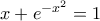 x+e^{-x^{2}}=1