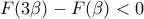 \displaystyle{F(3\beta)-F(\beta)<0}
