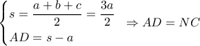 \left\{ \begin{gathered} 
  s = \frac{{a + b + c}}{2} = \frac{{3a}}{2}\,\,\, \hfill \\ 
  AD = s - a \hfill \\  
\end{gathered}  \right. \Rightarrow AD = NC