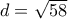 d=\sqrt{58}