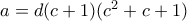 a=d(c+1)(c^2+c+1)