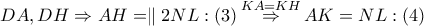 DA,DH\Rightarrow AH=\parallel 2NL:\left( 3 \right)\overset{KA=KH}{\mathop{\Rightarrow }}\,AK=NL:\left( 4 \right)