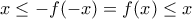 x\le -f(-x)=f(x)\le x