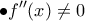 \bullet \displaystyle{f''(x) \ne 0}