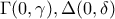 \displaystyle{{\rm \Gamma}(0, \gamma), {\rm \Delta}(0, \delta)}