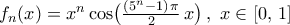 f_{n}(x)=x^n\cos\bigl({\frac{({5^n-1})\,\pi}{2}\,x}\bigr)\,, \ {x}\in\left[{0,\,1}\right]