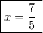 \boxed{x = \dfrac{7}{5}\,}