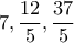 7 , \dfrac{12}{5} , \dfrac{37}{5}