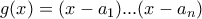 g(x) = (x-a_1)...(x-a_n)