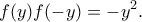 \displaystyle{f(y)f(-y)=-y^2.} \displaystyle{f(y)f(-y)=-y^2.}