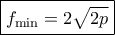 \boxed{f_{\rm min}=2\sqrt{2p}}