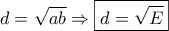 d = \sqrt {ab}  \Rightarrow \boxed{d = \sqrt E }