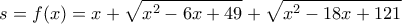 \displaystyle s = f(x) = x + \sqrt {{x^2} - 6x + 49}  + \sqrt {{x^2} - 18x + 121} 