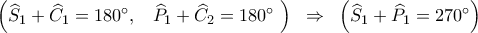\displaystyle \left( {{{\widehat S}_1} + {{\widehat C}_1} = 180^\circ ,\;\;\;{{\widehat P}_1} + {{\widehat C}_2} = 180^\circ \;} \right)\;\; \Rightarrow \;\;\left( {{{\widehat S}_1} + {{\widehat P}_1} = 270^\circ } \right)