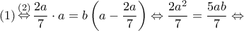 \left( 1 \right)\mathop  \Leftrightarrow \limits^{\left( 2 \right)} \dfrac{{2a}}{7} \cdot a = b\left( {a - \dfrac{{2a}}{7}} \right) \Leftrightarrow \dfrac{{2{a^2}}}{7} = \dfrac{{5ab}}{7} \Leftrightarrow