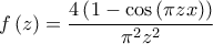 \displaystyle f\left(z \right)=\frac{4\left(1-\cos \left(\pi zx \right) \right)}{\pi^2 z^2}