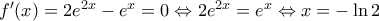 {f}'(x)=2{{e}^{2x}}-{{e}^{x}}=0\Leftrightarrow 2{{e}^{2x}}={{e}^{x}}\Leftrightarrow x=-\ln 2