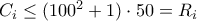 C_i \leq (100^2+1)\cdot 50 = R_i