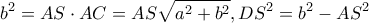 \displaystyle{{b^2} = AS \cdot AC = AS\sqrt {{a^2} + {b^2}} ,D{S^2} = {b^2} - A{S^2}}