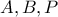 A , B , P