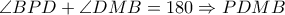 \large \angle BPD+\angle DMB=180\Rightarrow PDMB