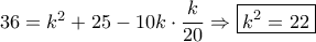 36 = {k^2} + 25 - 10k \cdot \dfrac{k}{{20}} \Rightarrow \boxed{{k^2} = 22}