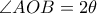 \angle AOB=2\theta 