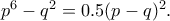 p^6-q^2=0.5(p-q)^2.