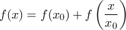 \displaystyle{f(x)=f(x_{0})+f\left(\frac{x}{x_{0}}\right)}