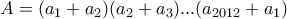 \displaystyle{A=(a_1 +a_2 )(a_2 +a_3 ) . . . (a_{2012}+a_1 )}