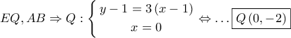 EQ,AB \Rightarrow Q:\left\{ \begin{gathered} 
  y - 1 = 3\left( {x - 1} \right) \\  
  x = 0 \\  
\end{gathered}  \right. \Leftrightarrow  \ldots \boxed{Q\left( {0, - 2} \right)}