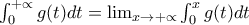 \int_{0}^{+\propto}{g(t)dt}=\lim_{x \rightarrow +\propto} \int_{0}^{x}{g(t)dt}