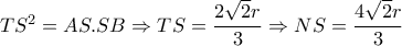 TS^2=AS.SB \Rightarrow TS= \dfrac{2 \sqrt{2} r}{3} \Rightarrow NS= \dfrac{4 \sqrt{2} r}{3} 