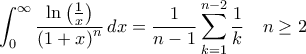 \displaystyle{\int_{0}^{\infty }\frac{\ln \left ( \frac{1}{x} \right )}{\left ( 1+x \right )^n}\, dx=\frac{1}{n-1}\sum_{k=1}^{n-2}\frac{1}{k}\,\,\,\,\,\, n\geq 2}