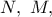 N,\ M,